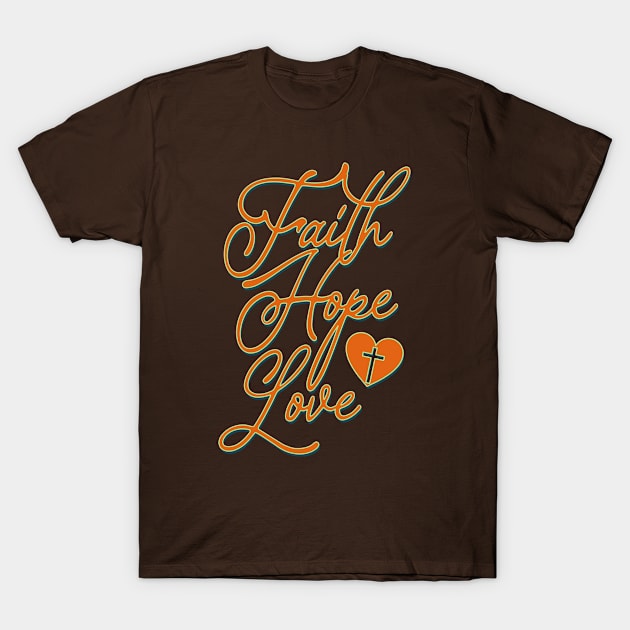 Faith Hope Love T-Shirt by ChristianCanCo